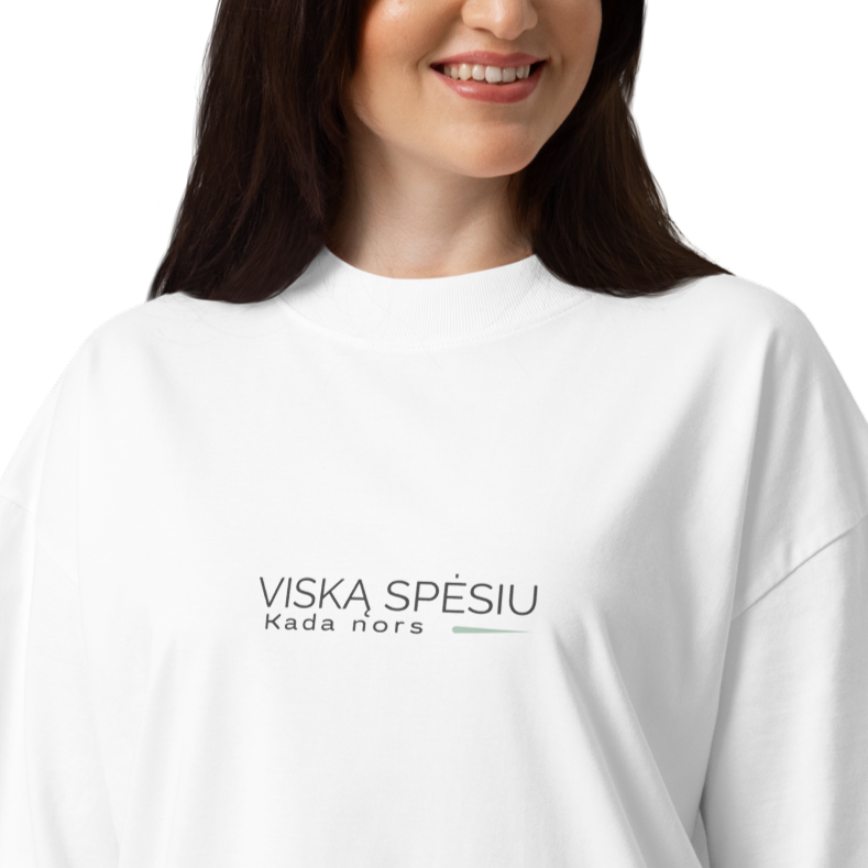 Moteriški marškinėliai oversize su užrašu VISKĄ SPĖSIU / Kada nors